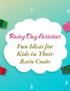 Rainy Day Activities: Fun Ideas for Kids in Their Rain Coats