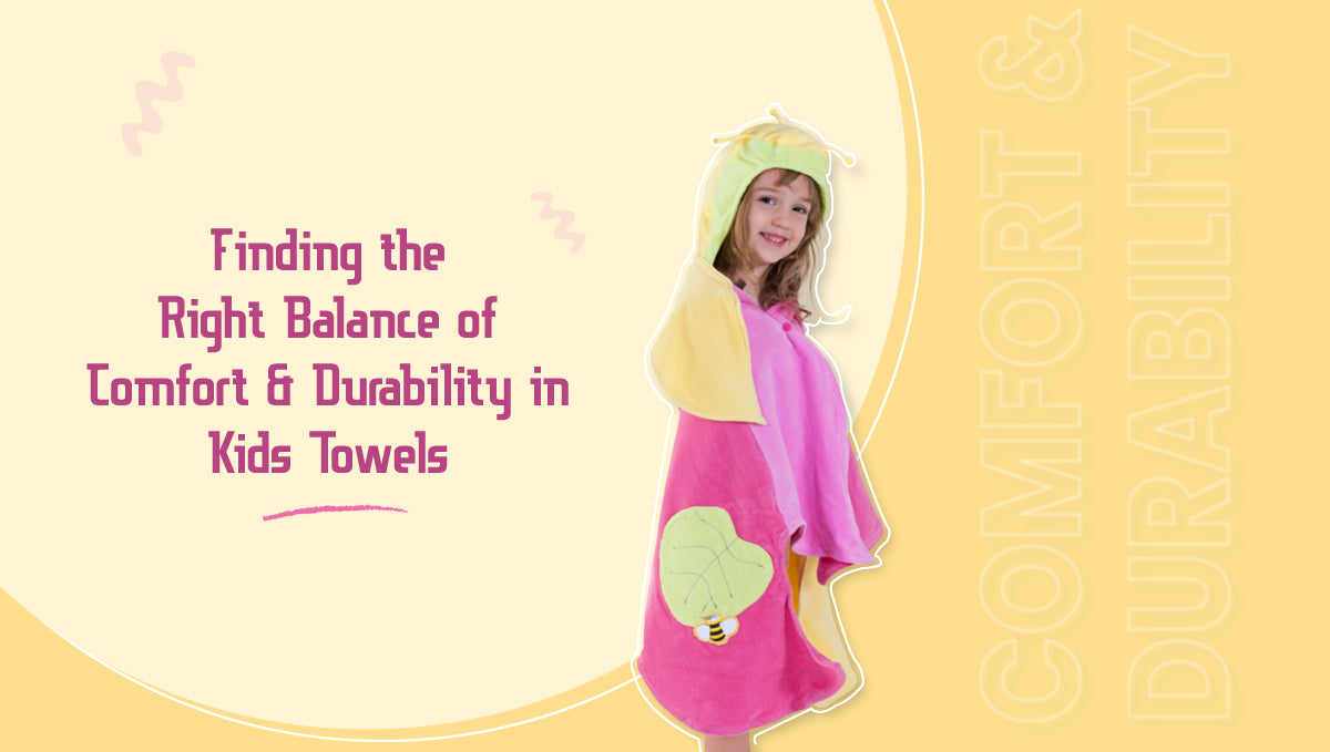 Finding the Right Balance of Comfort and Durability in Kids Towels