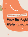 Happy Feet, Muddy Splashes: How the Right Rain Boots Make Rain Fun for Kids