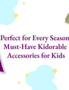 Perfect for Every Season: Must-Have Kidorable Accessories for Kids