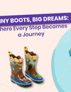 Tiny Boots, Big Dreams: Where Every Step Becomes a Journey